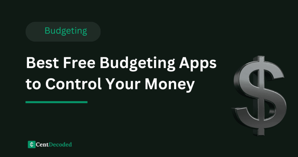 Dark green banner with a metallic dollar sign, the title Best Free Budgeting Apps to Control Your Money, a Budgeting tag, and the CentDecoded logo.