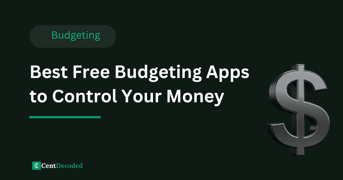 Dark green banner with a metallic dollar sign, the title Best Free Budgeting Apps to Control Your Money, a Budgeting tag, and the CentDecoded logo.