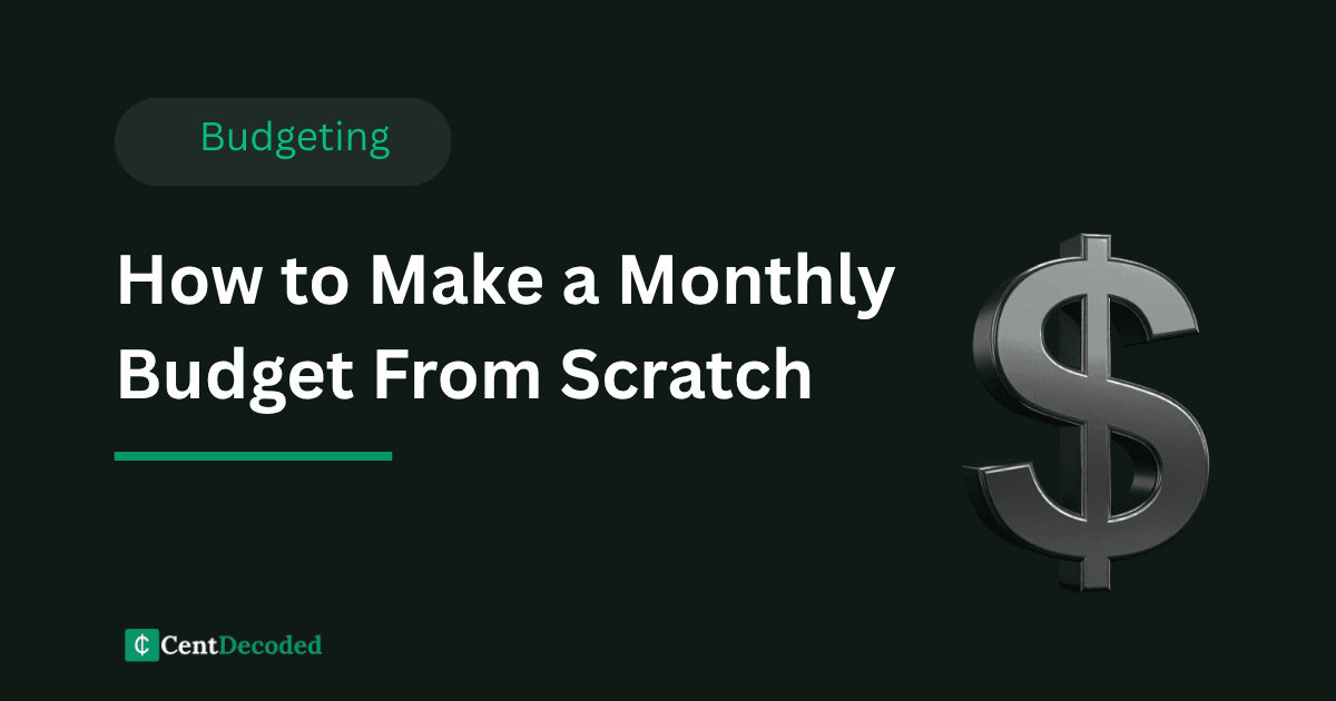 Dark green banner with a metallic dollar sign, the title How to Make a Monthly Budget From Scratch, a Budgeting tag, and the CentDecoded logo.