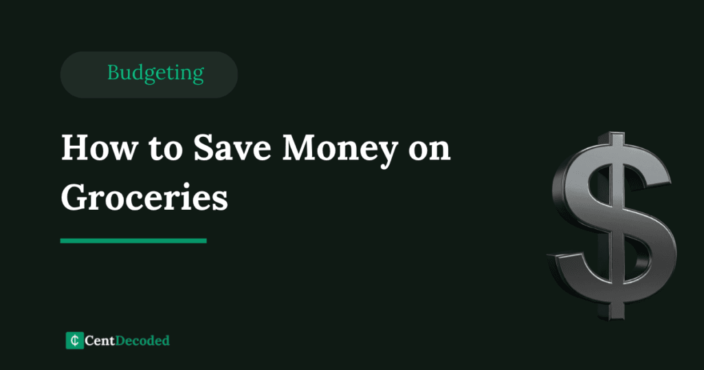 Dark green banner with a metallic dollar sign, the title How to Save Money on Groceries, a Budgeting tag, and the CentDecoded logo.