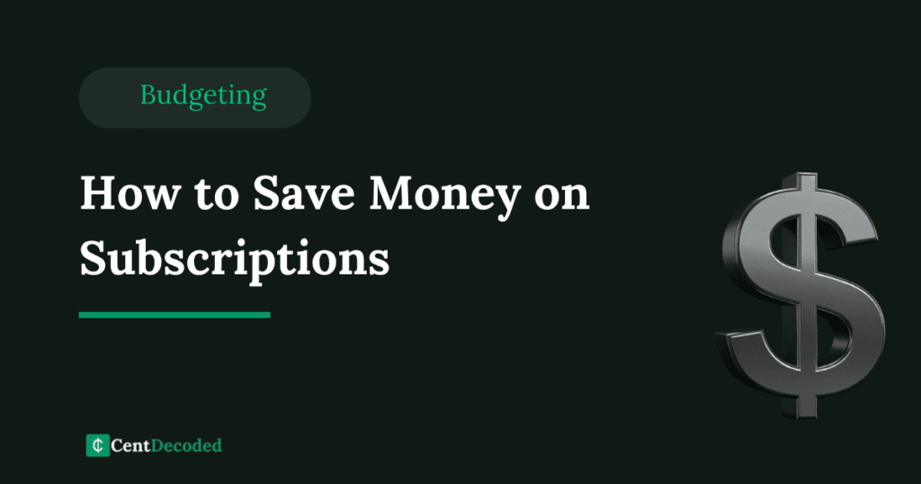 Dark green banner with a metallic dollar sign, the title How to Save Money on Subscriptions, a Budgeting tag, and the CentDecoded logo.