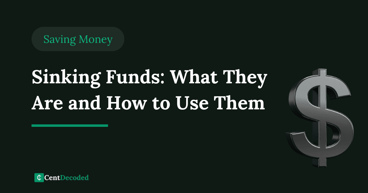 ark green banner with a metallic dollar sign, the title Sinking Funds: What They Are and How to Use Them, a Saving Money tag, and the CentDecoded logo.
